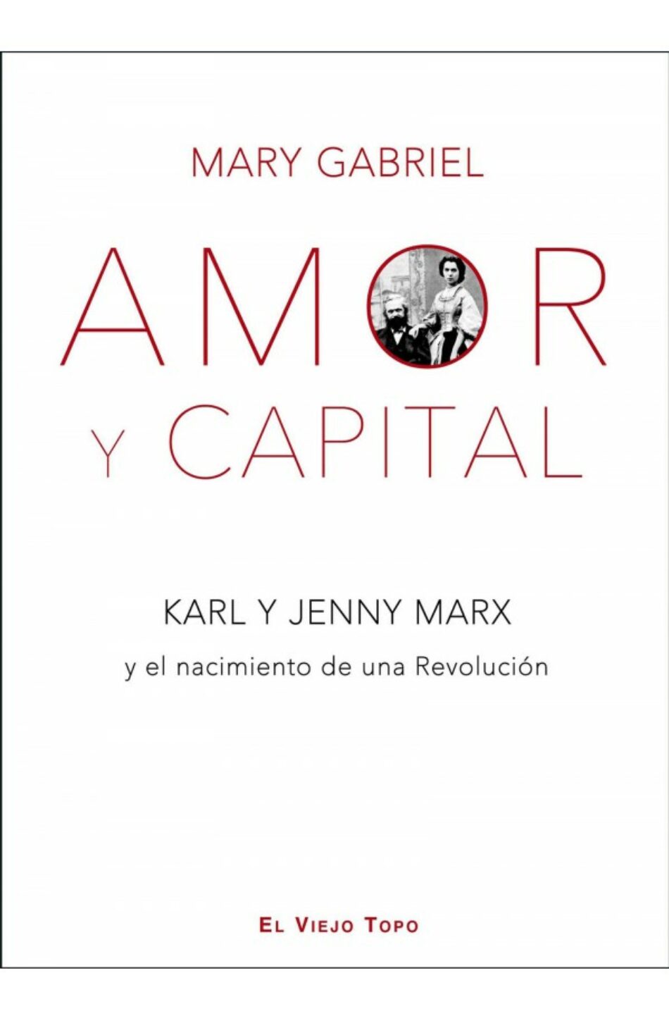 Amor y Capital. Karl y Jenny Marx y el nacimiento de una Revolución