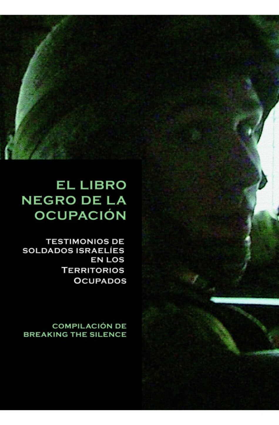 El Libro Negro de la Ocupación. Testimonios de soldados israelíes en los Territorios Ocupados