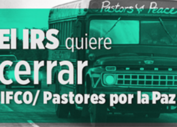 Gobierno de Estados Unidos ataca a Pastores por la Paz por la vía fiscal