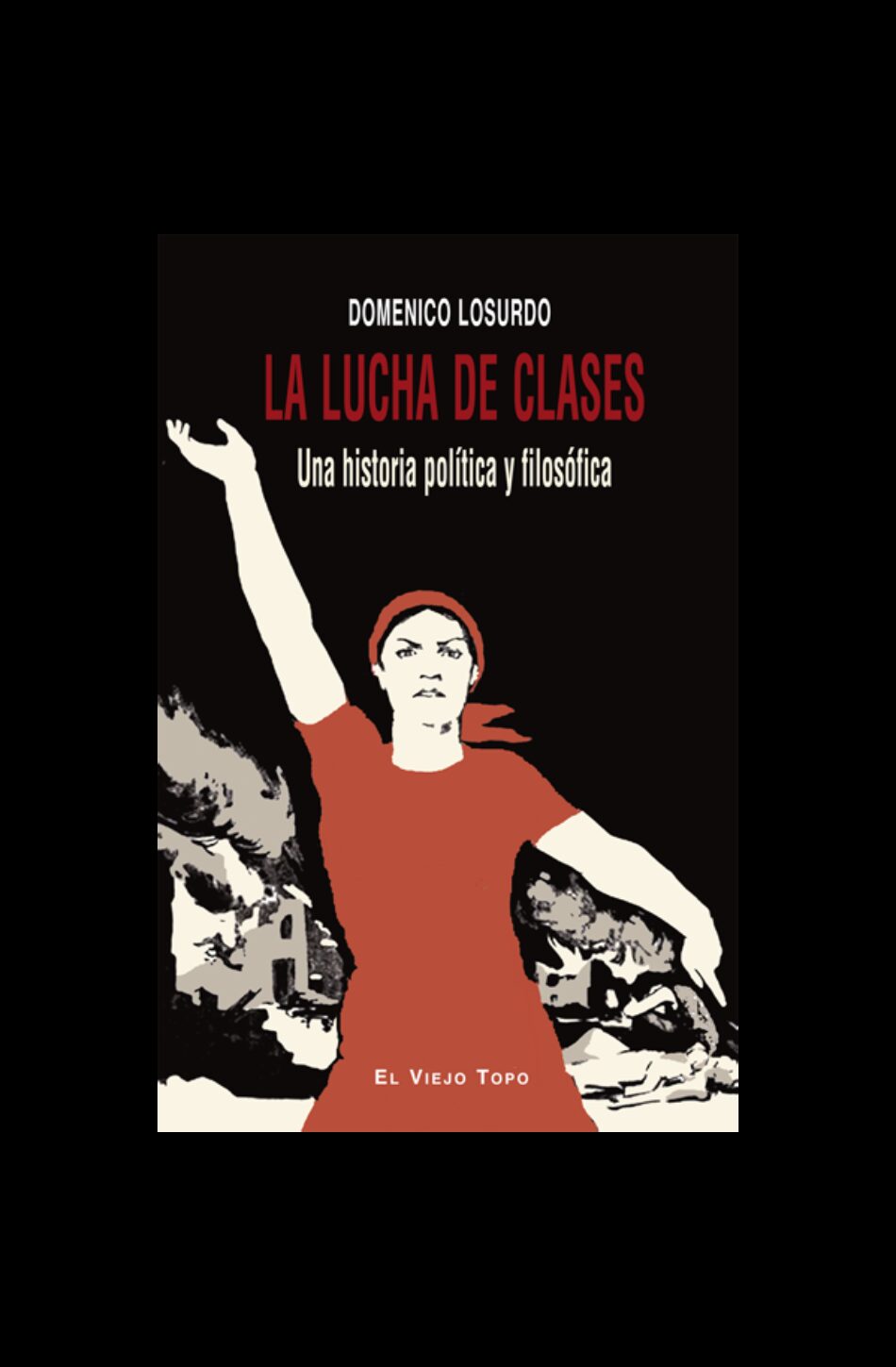 La lucha de clases. Una historia política y filosófica, de Domenico Losurdo