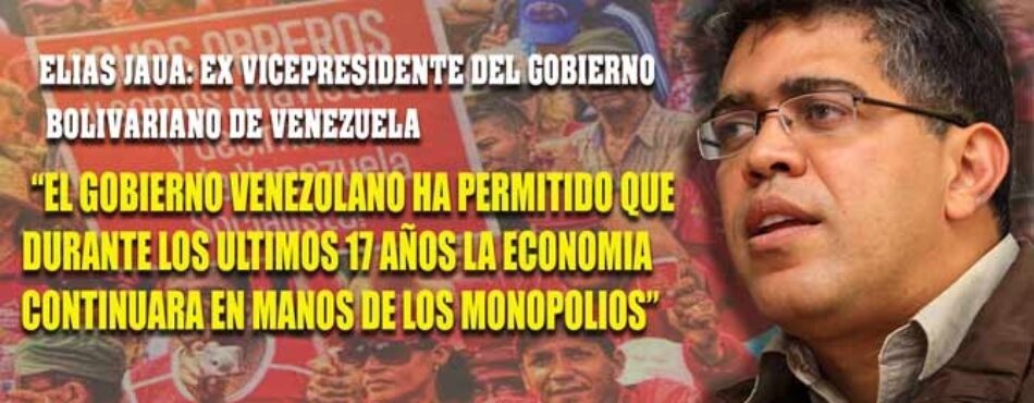 Elías Jaua, ex Vicepresidente de Venezuela: «El error fatal de la Revolución Bolicariana…»