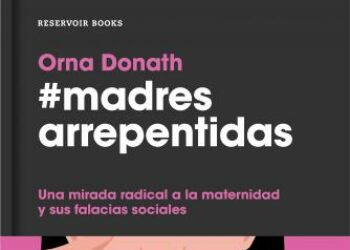 Presentación «Madres arrepentidas. Una mirada radical a la maternidad y sus falacias sociales»