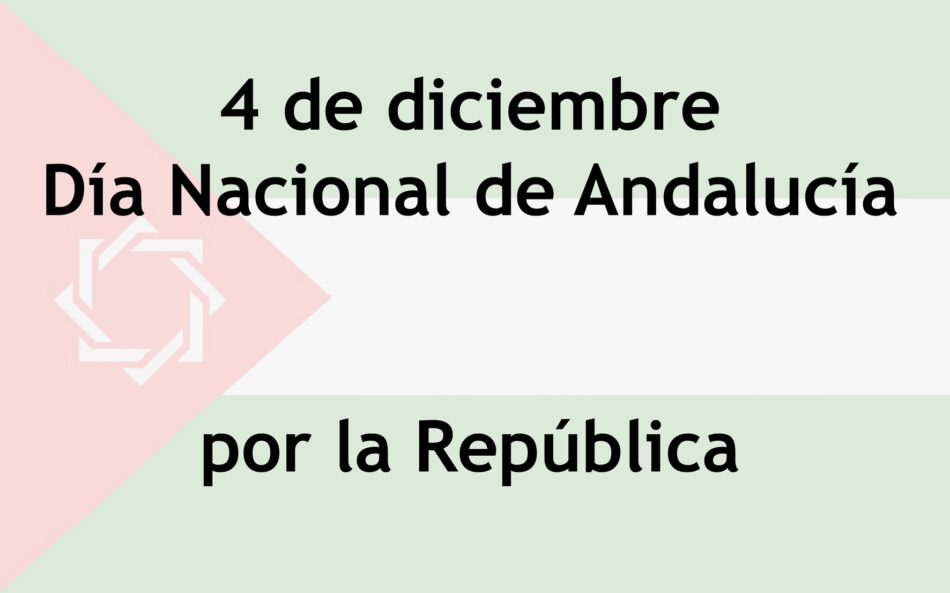 4 de diciembre Día Nacional de Andalucía por la República