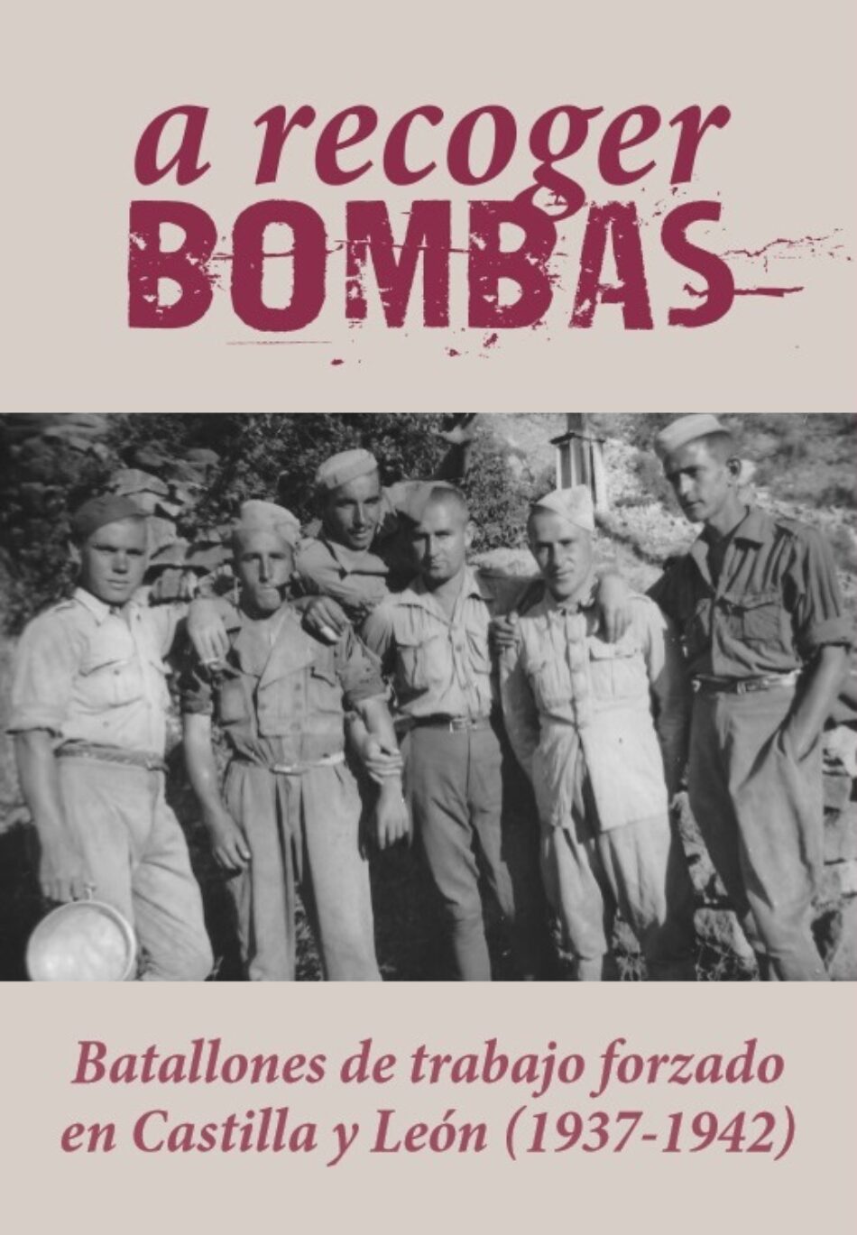 «A recoger bombas»: batallones de trabajo forzado en Castilla y León (1937-1942)