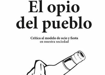 Reeditado el libro «El opio del pueblo: Crítica al modelo de ocio y fiesta en nuestra sociedad»