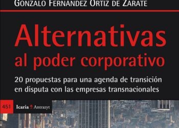«Alternativas al poder corporativo. Qué hacer frente a las empresas transnacionales»