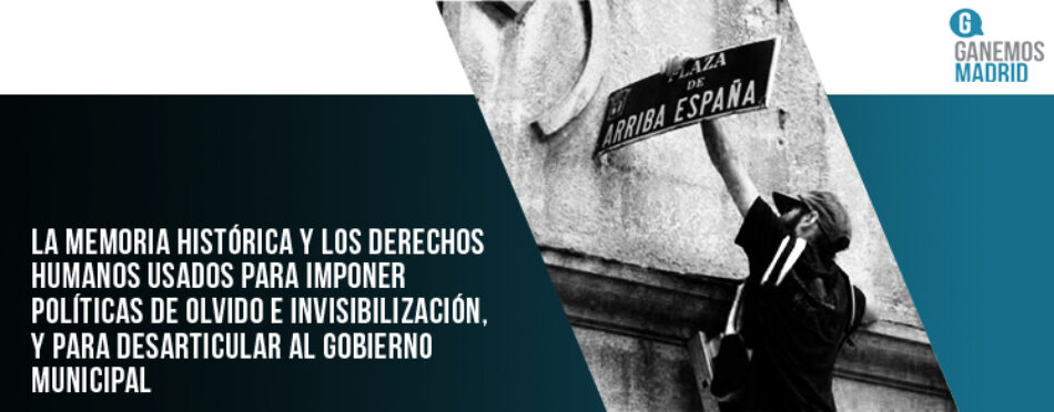 La Memoria Histórica y los Derechos Humanos usados para imponer políticas de olvido e invisibilización, y para desarticular al gobierno municipal