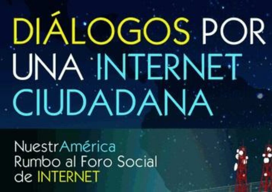 Rumbo al Foro Social de Internet: El reto de reconstruir una Internet ciudadana