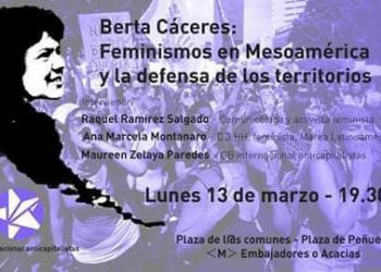 «Berta Cáceres: Feminismos en Mesoamérica y la defensa de los territorios».13 de Marzo en Madrid