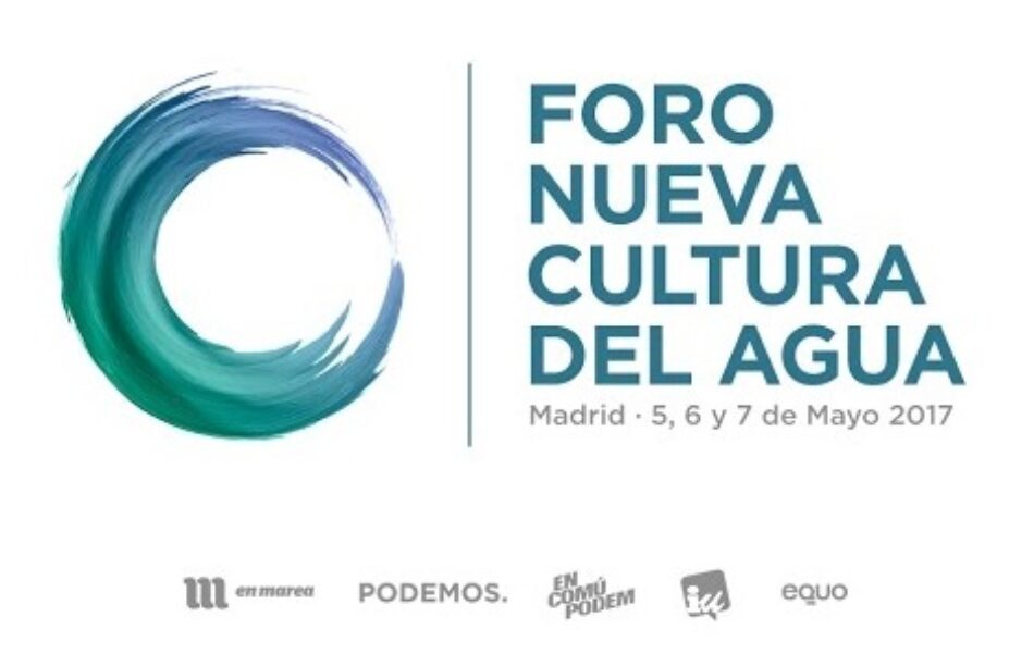 Madrid acogerá el Foro Nueva Cultura del Agua organizado por el Grupo Confederal Unidos Podemos – En Comú Podem – En Marea