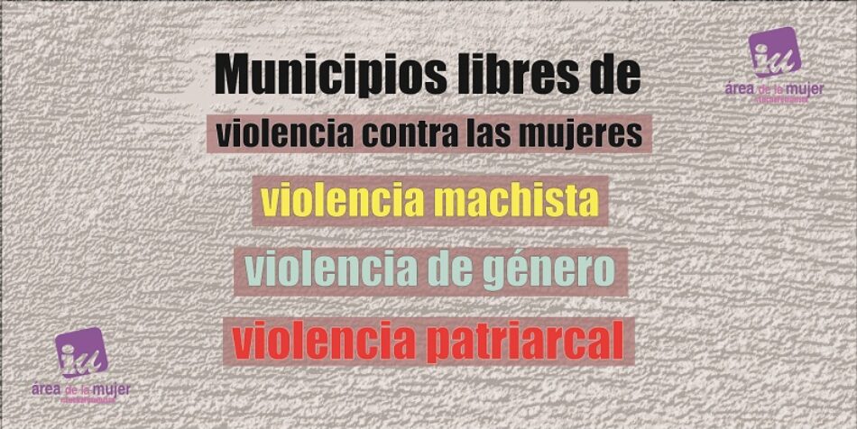 IU lleva a debate en ayuntamientos y diputaciones una moción que incluye importantes propuestas con motivo del 25N Día Internacional contra la Violencia hacia las Mujeres