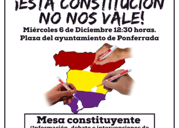 Este 6 de diciembre Ponferrada acogerá una “mesa constituyente” por la República. ¡Esta constitución no nos vale!