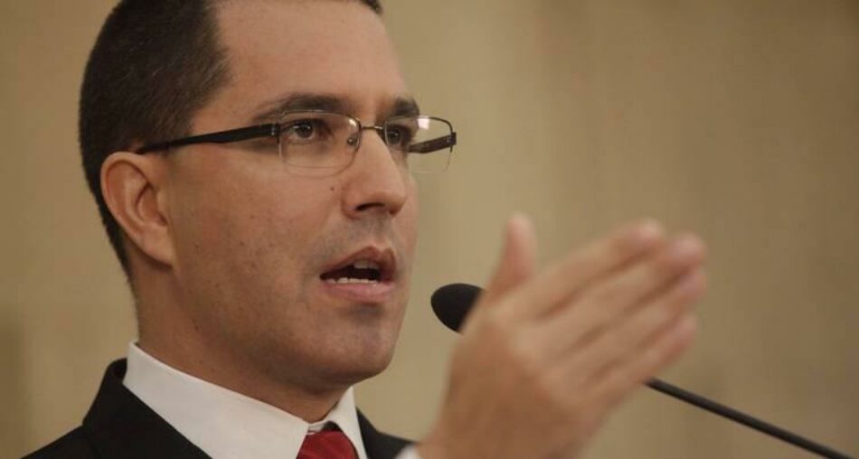 Canciller Arreaza: Comisión de la Verdad demuestra con hechos la firme voluntad de diálogo