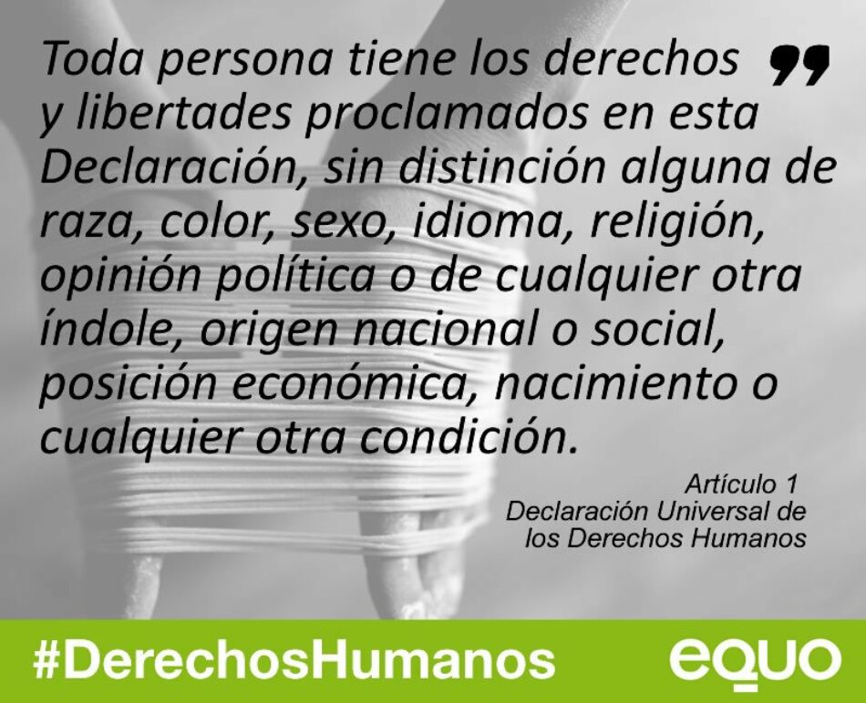 EQUO reivindica el cumplimiento de los Derechos Humanos, “especialmente en entredicho en nuestros días”