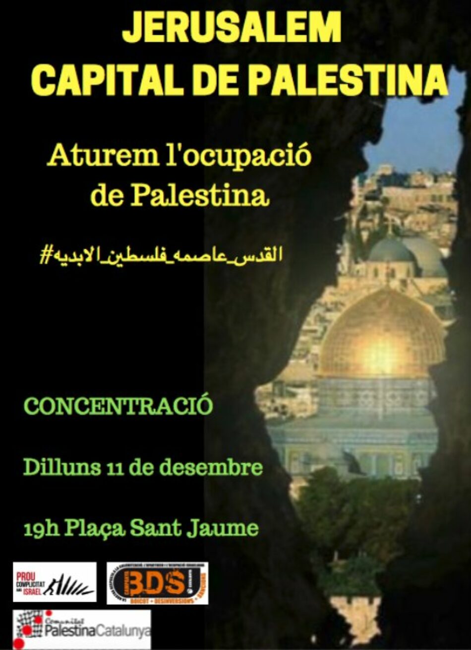 El moviment de solidaritat amb Palestina es concentra avui a les 19h a la Plaça Sant Jaume de Barcelona per condemnar la decisió de Donald Trump del passat dia 6 de desembre de traslladar l’ambaixada dels EEUU a Jerusalem