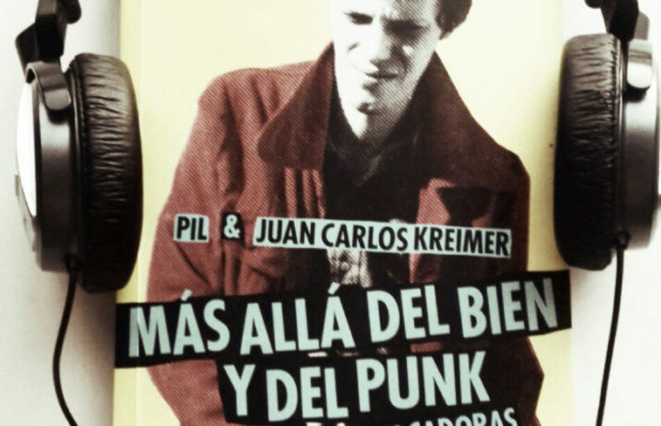 Punk-Nietzsche (o acerca de Los violadores como rock existencialista). Reseña de Más allá del bien y del punk. Ideas provocadoras: un libro de Pil y Juan Carlos Kreimer