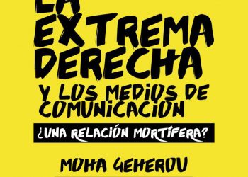 “La Extrema Derecha y los Medios de Comunicación: ¿Una relación mortífera?”