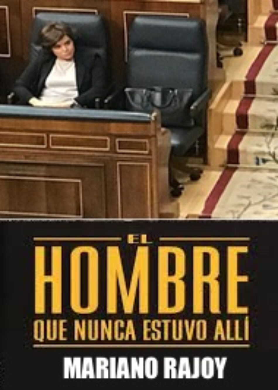 M.Rajoy «El hombre que nunca estuvo allí».