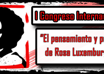 I Congreso Internacional “El Pensamiento y la Praxis de Rosa Luxemburg. Significación y actualidad de su legado político y económico”