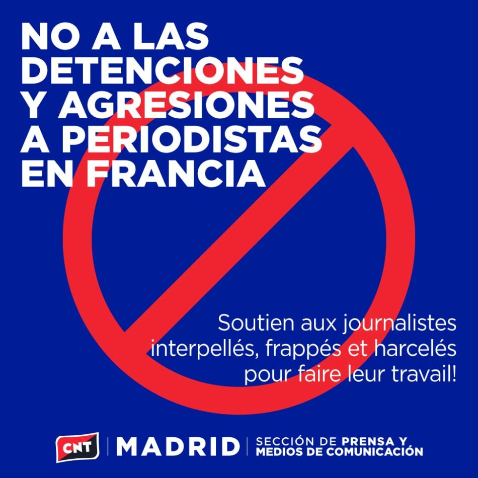 CNT-Prensa de Madrid contra las detenciones y agresiones a periodistas en Francia