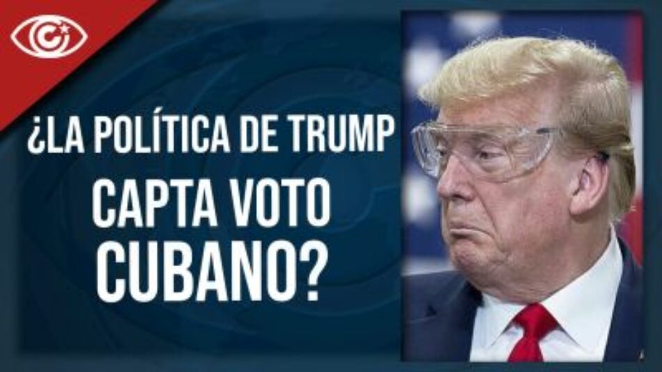 ¿La política de Trump capta voto cubano?