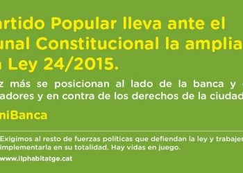 PAH: «El PP vuelve a posicionarse al lado de la Banca y los fondos buitre y recurre al Tribunal Constitucional la ampliación de la Ley 24/2015»