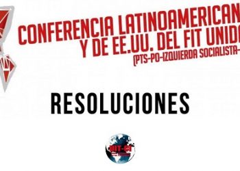 Resoluciones de la Conferencia Latinoamericana y de los Estados Unidos del FIT-Unidad