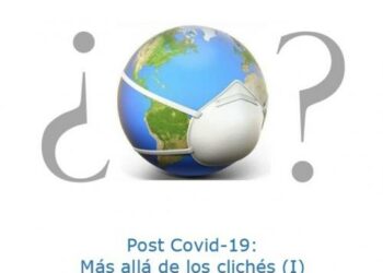 Post Covid-19: Más allá de los clichés (I)