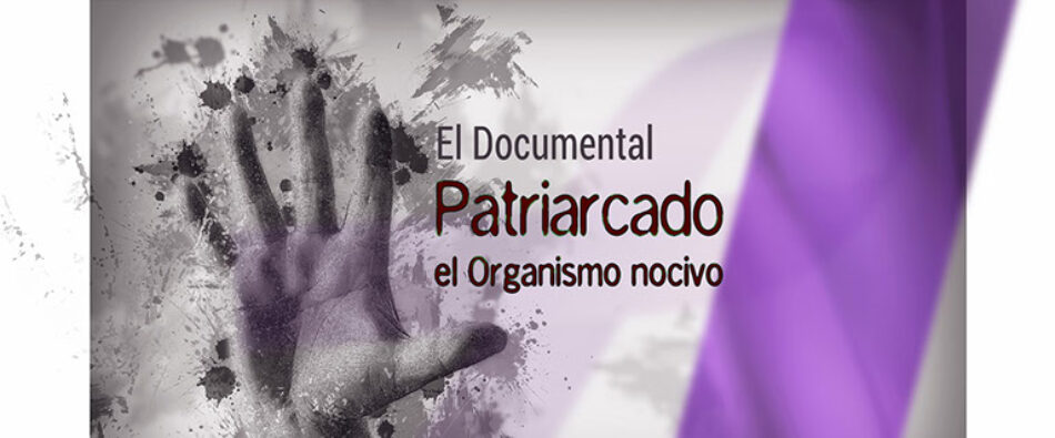 Lanzan campaña de micromecenazgo para financiar el documental «Patriarcado, el organismo nocivo»