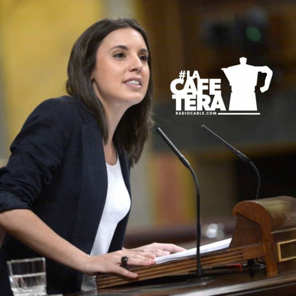 Irene Montero en «La Cafetera»: “El proyecto de ley tanto LGTB como Trans forman parte del acuerdo de gobierno”