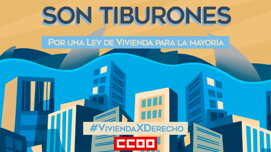 CCOO exige al Gobierno una regulación ambiciosa en materia de vivienda que ponga coto a la especulación