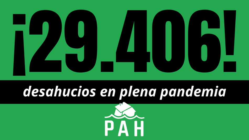 PAH: «29.406 desahucios en 2020, son un claro fracaso de las medidas del Gobierno»