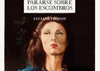 El homenaje de la escritora argentina Luciana Prodan. Clarice Lispector: Pararse sobre los escombros