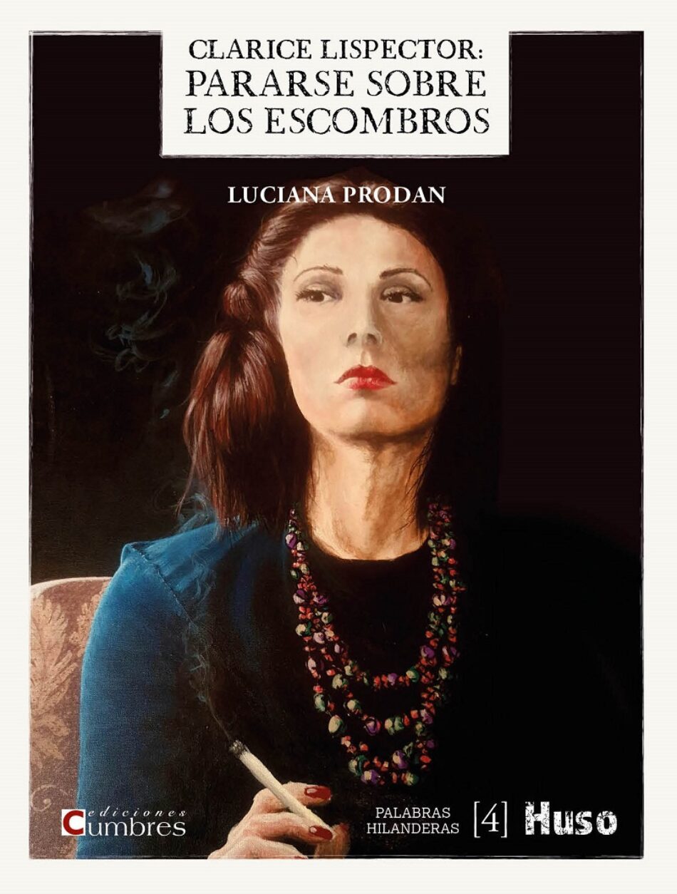 El homenaje de la escritora argentina Luciana Prodan. Clarice Lispector: Pararse sobre los escombros