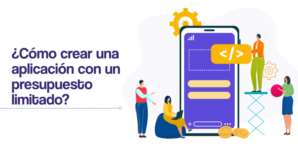 ¿Cómo crear una aplicación con un presupuesto limitado?