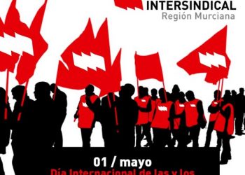 La Intersindical Región Murciana convoca manifestaciones bajo el lema «Avanzar, proteger y fortalecer a la clase trabajadora»
