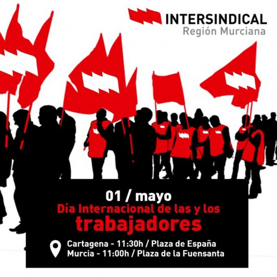 La Intersindical Región Murciana convoca manifestaciones bajo el lema «Avanzar, proteger y fortalecer a la clase trabajadora»