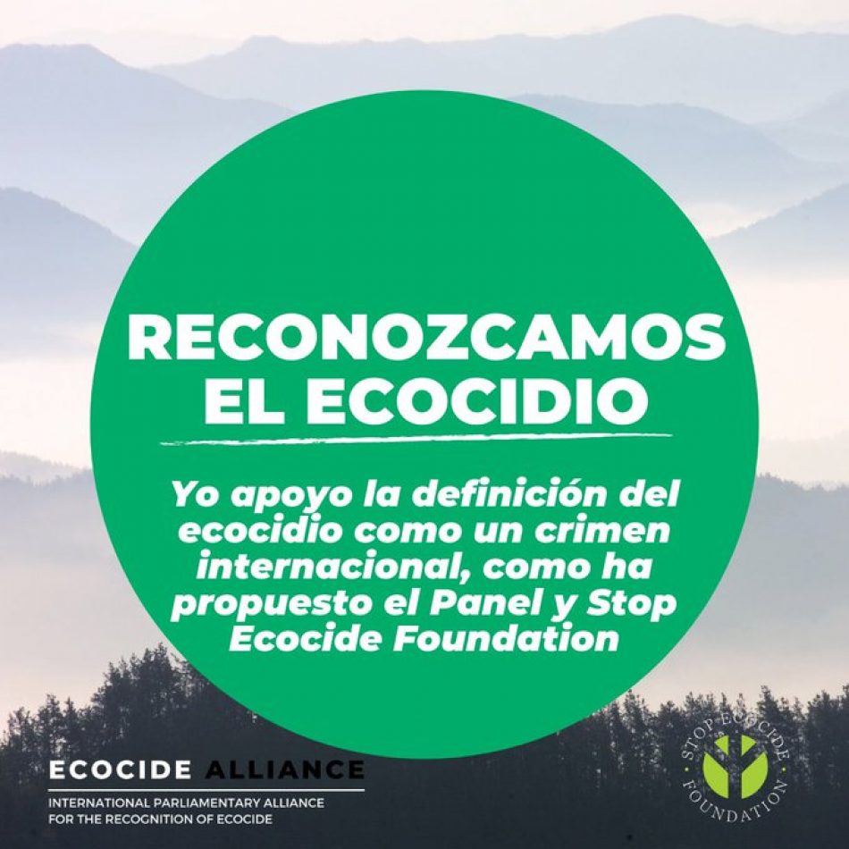 La Alianza Internacional de Parlamentarios por el Reconocimiento del Ecocidio se compromete a apoyar y defender la definición internacional de Ecocidio en su respectivos países y a nivel global