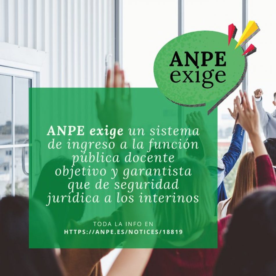 ANPE reivindica un sistema de ingreso a la función pública docente objetivo y garantista que de seguridad jurídica a los funcionarios interinos docentes