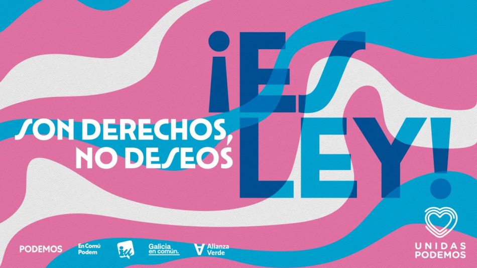 «Son derechos, no deseos ¡es ley!»: Unidas Podemos reivindica este Orgullo el avance de la Ley Trans y de derechos LGTBI