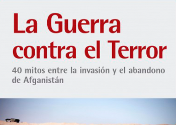 La guerra contra el terror. 40 mitos entre la invasión y el abandono de Afganistán