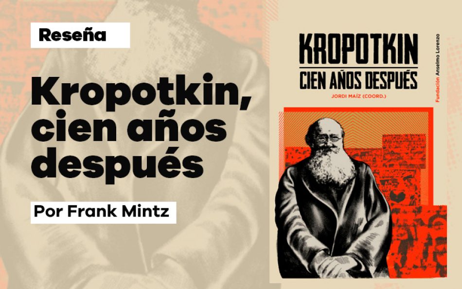 Reseña de ‘Kropotkin. Cien años después’, por Frank Mintz
