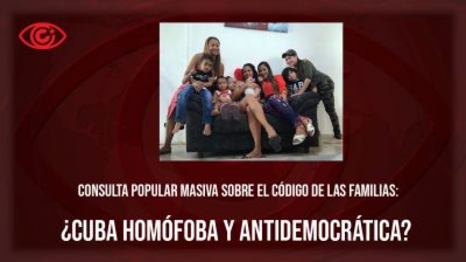 Consulta popular masiva sobre el Código de las Familias: ¿Cuba homófoba y antidemocrática?