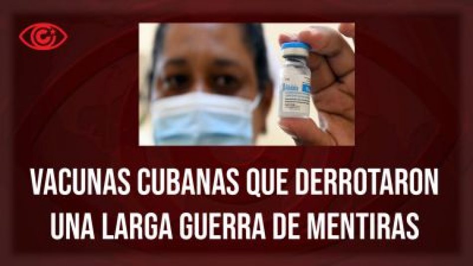 Vacunas cubanas que derrotaron una larga guerra de mentiras