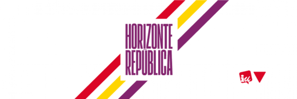 Manifiesto de Izquierda Unida con motivo del 14 de Abril, 91 Aniversario de la Segunda República: «Horizonte República»