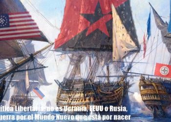 Geopolítica Libertaria: no es Ucrania, EEUU o Rusia, es la Guerra por el Mundo Nuevo por Nacer