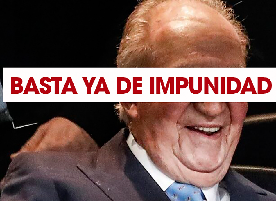 Nadie fuera de la legalidad. No más impunidad para Juan Carlos de Borbón