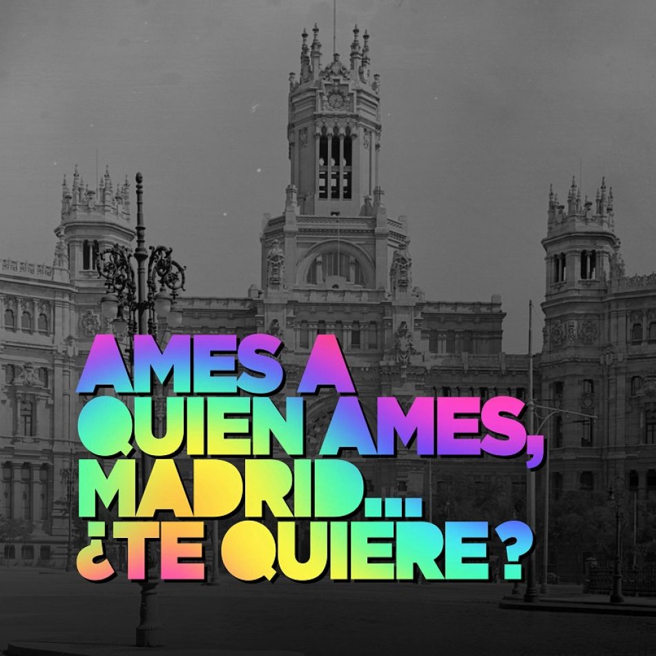 El Orgullo Crítico lanza una campaña dándole la vuelta al lema del Orgullo del Ayuntamiento: “Ames a quien ames, Madrid ¿te quiere?”