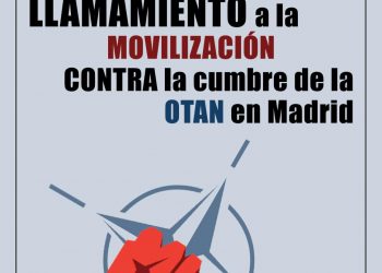 Llamamiento a la movilización contra la Cumbre de la OTAN en Madrid. «OTAN no, bases fuera, por la paz»: 24 y 25 de junio