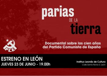 Proyección del documental `Parias de la Tierra´ sobre los cien años de historia del PCE, este jueves 23 de junio en el Instituto Leonés de Cultura
